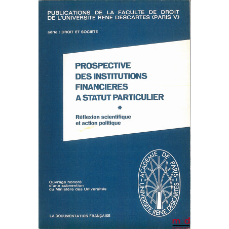 PROSPECTIVE DES INSTITUTIONS FINANCIÈRES À STATUT PARTICULIER, Réflexion scientifique et action politique, Publ. de la Facult...
