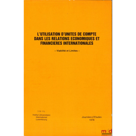 L?UTILISATION D?UNITÉS DE COMPTE DANS LES RELATIONS ÉCONOMIQUES ET FINANCIÈRES INTERNATIONALES - VIABILITÉ ET LIMITES -, Jour...