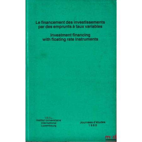 LE FINANCEMENT DES INVESTISSEMENTS PAR DES EMPRUNTS À TAUX VARIABLES, Journées d?études 1980 de l?Institut International Luxe...
