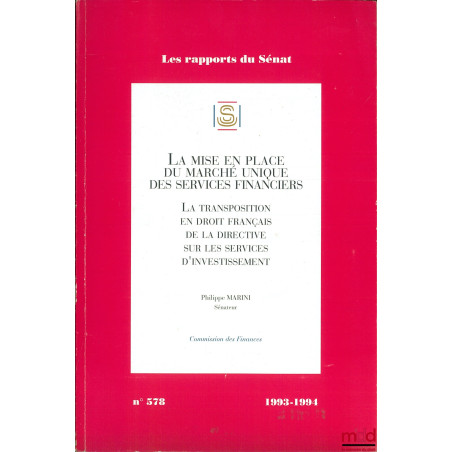 LA MISE EN PLACE DU MARCHÉ UNIQUE DES SERVICES FINANCIERS. La Transposition en droit français de la directive sur les service...