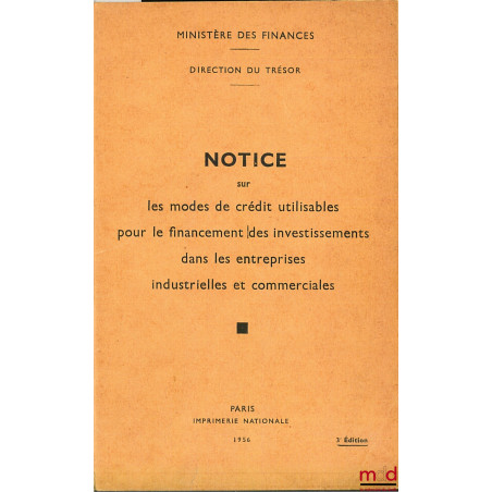 NOTICE SUR LES MODES DE CRÉDIT UTILISABLES POUR LE FINANCEMENT DES INVESTISSEMENTS DANS LES ENTREPRISES INDUSTRIELLES ET COMM...