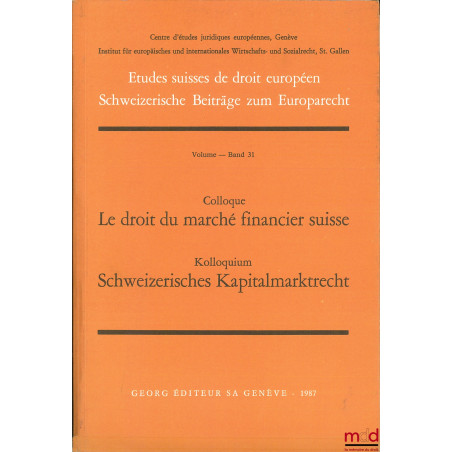 LE DROIT DU MARCHÉ FINANCIER SUISSE, coll. Études suisses de droit européen, Centre d’études juridiques européennes, Genève