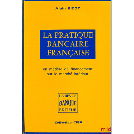 LA PRATIQUE BANCAIRE FRANÇAISE EN MATIÈRE DE FINANCEMENT SUR LE MARCHÉ INTÉRIEUR, coll. CESB