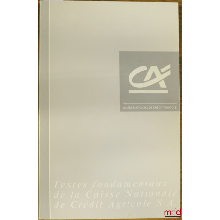 TEXTES FONDAMENTAUX DE LA CAISSE NATIONALE DE CRÉDIT AGRICOLE SA, département juridique et fiscal