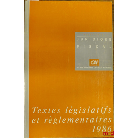 TEXTES LÉGISLATIFS ET RÉGLEMENTAIRES 1986 DE LA CAISSE NATIONALE DE CRÉDIT AGRICOLE SA, département juridique et fiscal