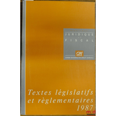 TEXTES LÉGISLATIFS ET RÉGLEMENTAIRES 1987 DE LA CAISSE NATIONALE DE CRÉDIT AGRICOLE SA, département juridique et fiscal