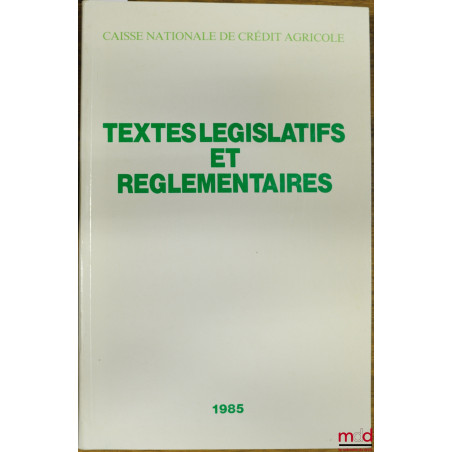 TEXTES LÉGISLATIFS ET RÉGLEMENTAIRES 1985 DE LA CAISSE NATIONALE DE CRÉDIT AGRICOLE SA, département juridique et fiscal