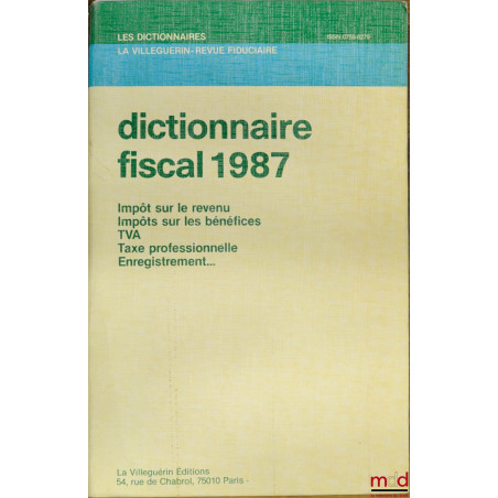 DICTIONNAIRE FISCAL 1987 : Impôts sur le revenu - Impôts sur les bénéfices - TVA - Taxe professionnelle - Enregistrement …, 2...