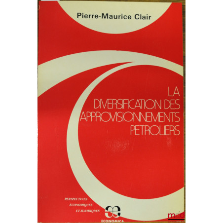 LA DIVERSIFICATION DES APPROVISIONNEMENTS PÉTROLIERS, coll. Perspectives économiques et juridiques