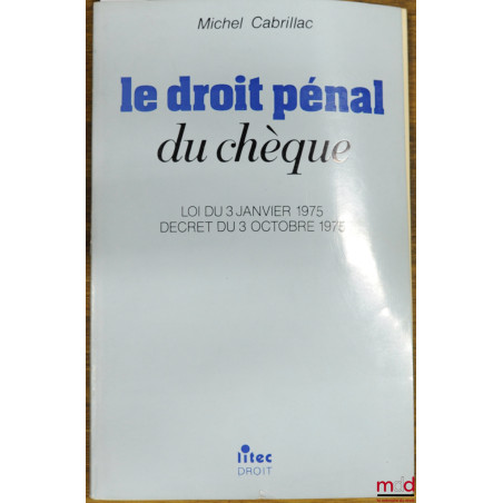 LE DROIT PÉNAL DU CHÈQUE, Loi du 3 janvier 1975, décret du 3 octobre 1975