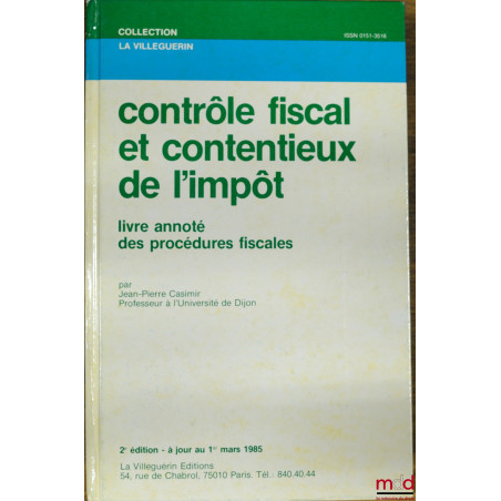CONTRÔLE FISCAL ET CONTENTIEUX DE L?IMPÔT, 2ème éd., livre annoté des procédures fiscales par Jean-Pierre Casimir, coll. La V...