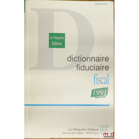 DICTIONNAIRE FIDUCIAIRE - FISCAL 1991, coll. La Villeguerin Éditions