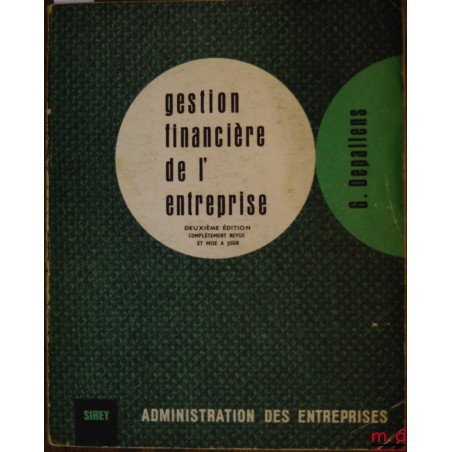 GESTION FINANCIÈRE DE L’ENTREPRISE, 2ème éd. complètement revue et mise à jour, coll. Administration des entreprises
