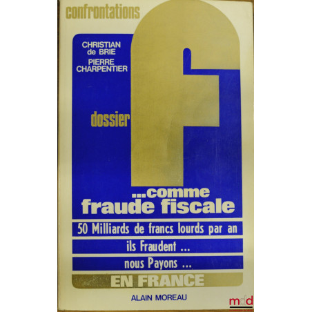 DOSSIER F… COMME FRAUDE FISCALE, coll. Confrontations