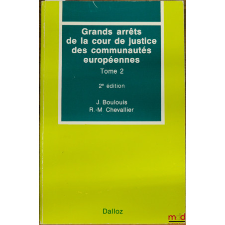 GRANDS ARRÊTS DE LA COUR DE JUSTICE DES COMMUNAUTÉS EUROPÉENNES, t. 2 : Libre circulation des marchandises? - Concurrence - D...