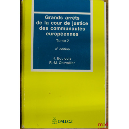 GRANDS ARRÊTS DE LA COUR DE JUSTICE DES COMMUNAUTÉS EUROPÉENNES, t. 2 : Libre circulation des marchandises? - Concurrence - D...