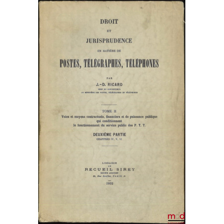 DROIT ET JURISPRUDENCE EN MATIÈRE DE POSTES, TÉLÉGRAPHES, TÉLÉPHONE, t. I : Le service public, l?Administration et le Personn...