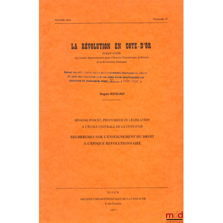 LA RÉVOLUTION EN CÔTÉ D?OR ; BÉNIGNE PONCET, (?) RECHERCHES SUR L?ENSEIGNEMENT DU DROIT À L?ÉPOQUE RÉVOLUTIONNAIRE, extrait d...
