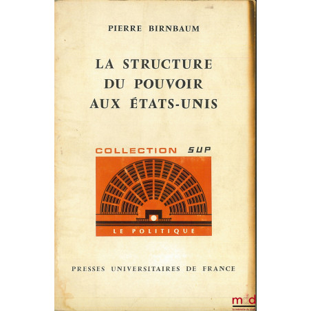 LA STRUCTURE DU POUVOIR AUX ÉTATS-UNIS, coll. SUP "Le Politique"