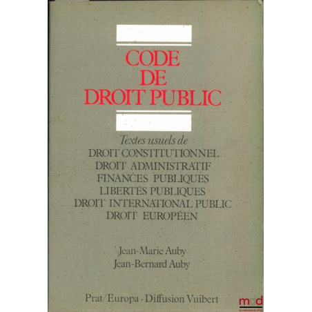 CODE DE DROIT PUBLIC, Textes usuels de Droit constitutionnel - Droit administratif - Finances publiques - Libertés publiques ...