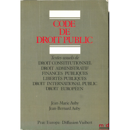 CODE DE DROIT PUBLIC, Textes usuels de Droit constitutionnel - Droit administratif - Finances publiques - Libertés publiques ...