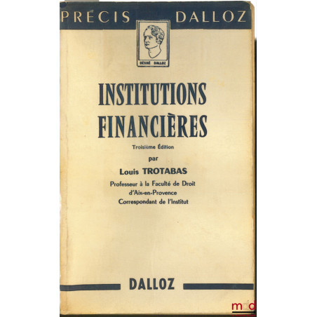 INSTITUTIONS FINANCIÈRES, 3e éd., Précis Dalloz