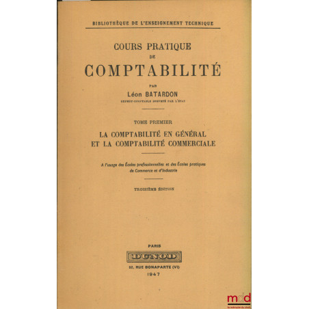 COURS PRATIQUE DE COMPTABILITÉ, tome 1 : La comptabilité en général et la comptabilité commerciale, 3ème éd., Bibl. de l?ense...