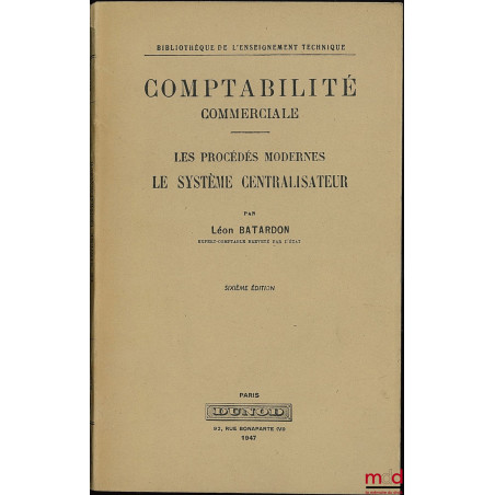 COMPTABILITÉ COMMERCIALE - LES PROCÉDÉS MODERNES - LE SYSTÈME CENTRALISATEUR, 6ème éd., Bibl. de l’enseignement technique