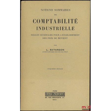 NOTIONS SOMMAIRES DE COMPTABILITÉ INDUSTRIELLE - Règles générales pour l’établissement des prix de revient, 5ème éd.