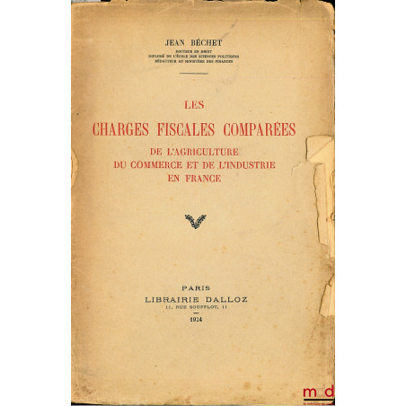 LES CHARGES FISCALES COMPARÉES DE L’AGRICULTURE DU COMMERCE ET DE L’INDUSTRIE EN FRANCE