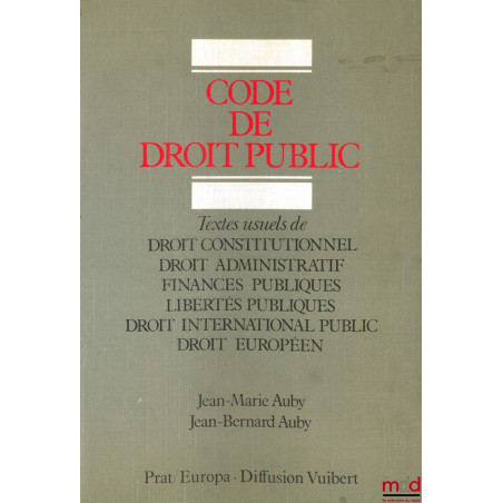 CODE DE DROIT PUBLIC, Textes usuels de Droit constitutionnel - Droit administratif - Finances publiques - Libertés publiques ...