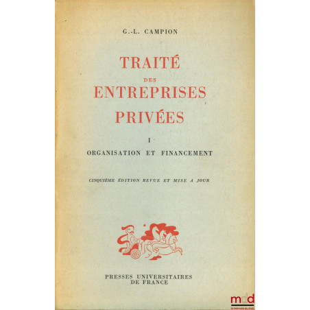 TRAITÉ DES ENTREPRISES PRIVÉES, t. I : Organisation et financement, 5ème éd. revue et mise à jour