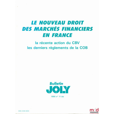 LE NOUVEAU DROIT DES MARCHÉS FINANCIERS EN FRANCE. La récente action du Conseil des Bourses de Valeurs. Les derniers règlemen...