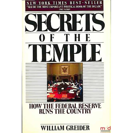 SECRETS OF THE TEMPLE. How the Federal Reserve Runs the Country