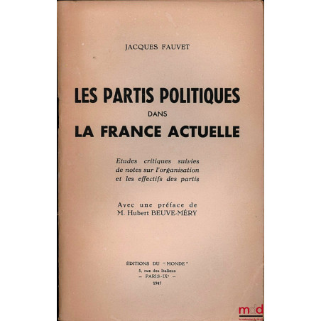 LES PARTIS POLITIQUES DANS LA FRANCE ACTUELLE. Études critiques suivies de notes sur l’organisation et les effectifs des part...