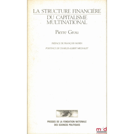 LA STRUCTURE FINANCIÈRE DU CAPITALISME MULTINATIONAL, Préface François Morin, postface Charles-Albert Michalet