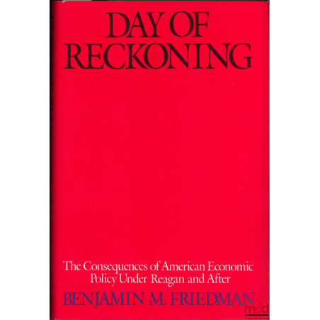 DAY OF RECKONING. THE CONSEQUENCES OF AMERICAN ECONOMIC POLICY UNDER REAGAN AND AFTER