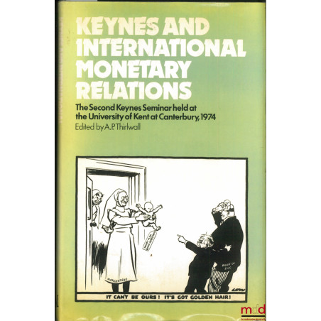 KEYNES AND INTERNATIONAL MONETARY RELATIONS, The Second Keynes Seminar Held at the University of Canterbury, 1974 Edited by A...
