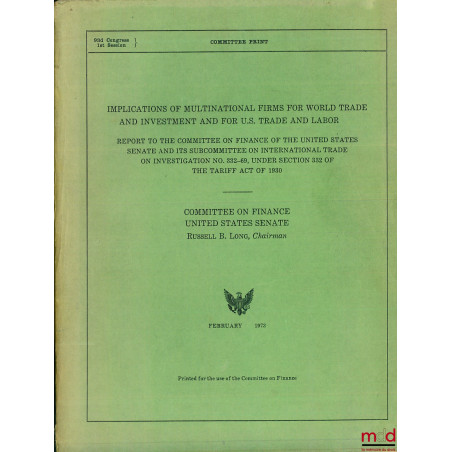 IMPLICATIONS OF MULTINATIONAL FIRMS FOR WORLD TRADE AND INVESTMENT AND FOR U.S. TRADE AND LABOR. Report To the Committee on F...