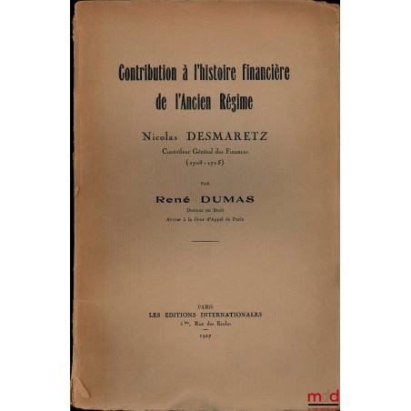 CONTRIBUTION À L’HISTOIRE FINANCIÈRE DE L’ANCIEN RÉGIME : NICOLAS DESMARETZ, Contrôleur Général des Finances (1708 - 1715)