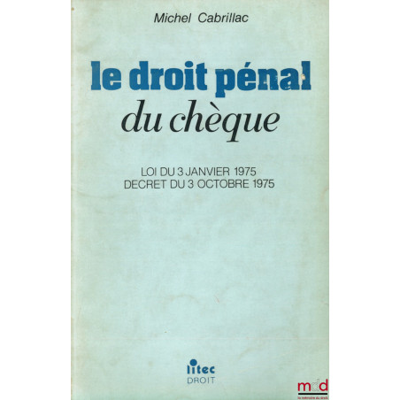LE DROIT PÉNAL DU CHÈQUE, Loi du 3 janvier 1975, décret du 3 octobre 1975