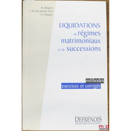 LIQUIDATIONS DE RÉGIMES MATRIMONIAUX ET DE SUCCESSIONS, coll. Méthodes, exercices et corrigés