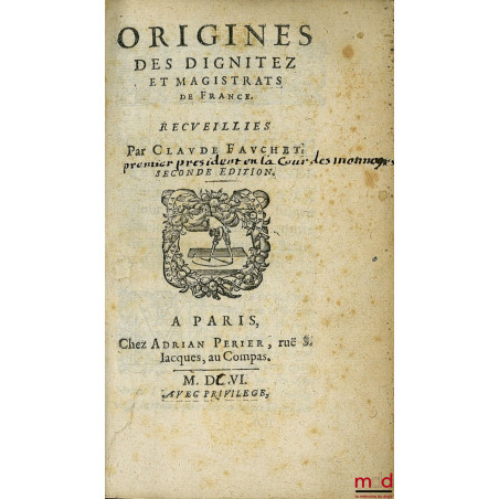 ORIGINES DES DIGNITEZ ET MAGISTRATS DE FRANCE suivi de ORIGINES DES CHEVALIERS, ARMOIRIES ET HERAUX, Ensemble de l?Ordonnance...