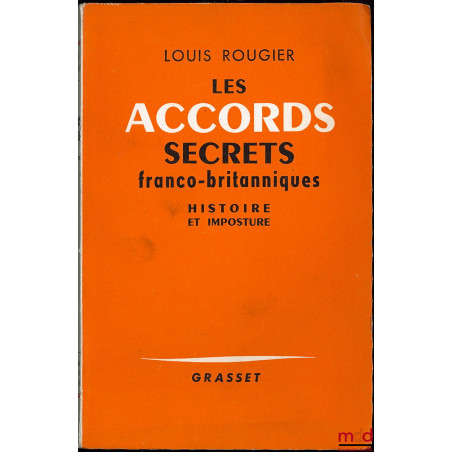 LES ACCORDS SECRETS FRANCO-BRITANNIQUES DE L’AUTOMNE 1940. Histoire et imposture