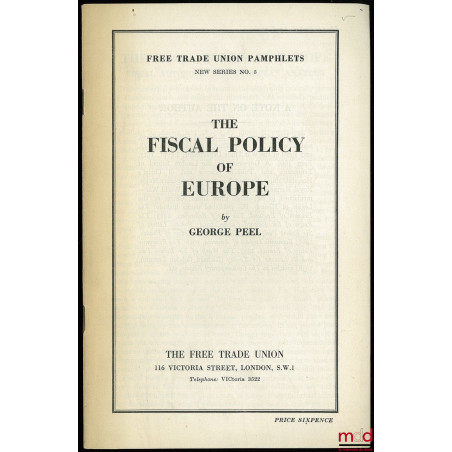 THE FISCAL POLICY OF EUROPE, Free Trade Union Pamphlets, new series n° 5