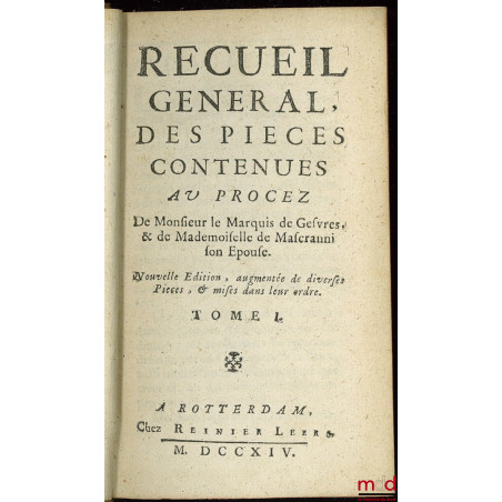 RECUEIL GÉNÉRAL DES PIÈCES CONTENUES AU PORTEZ DE MONSIEUR LE MARQUIS DE GUESVRES ET DE MADEMOISELLE DE MASCARON SON ÉPOUSE, ...