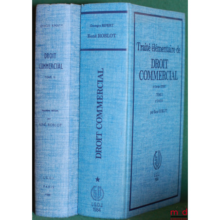 TRAITÉ ÉLÉMENTAIRE DE DROIT COMMERCIAL, t. I : 11e éd. et t. II : 9e éd. par René ROBLOT
