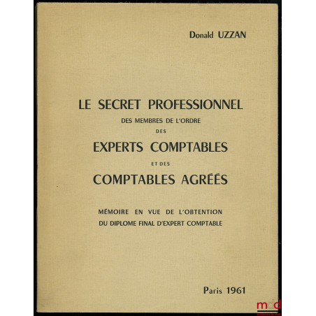 LE SECRET PROFESSIONNEL DES MEMBRES DE L?ORDRE DES EXPERTS-COMPTABLES ET DES COMPTABLES AGRÉÉS, Mémoire en vue de l?obtention...