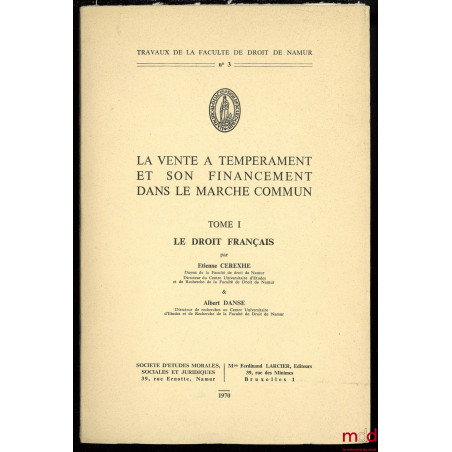 LA VENTE À TEMPÉRAMENT ET SON FINANCEMENT DANS LE MARCHÉ COMMUN, t. I (uniquement) : LE DROIT FRANÇAIS, Travaux de la Faculté...