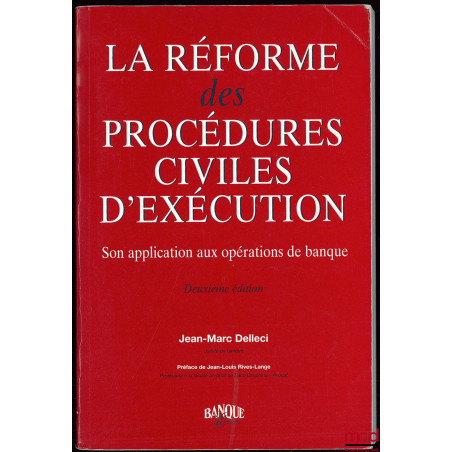 LA RÉFORME DES PROCÉDURES CIVILES D?EXÉCUTION, Son application aux opérations de banque, 2ème éd., Préface de Jean-Louis Rive...